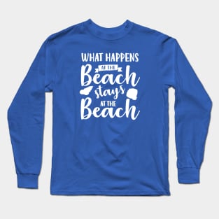 What Happens at the Beach Stays at the Beach Long Sleeve T-Shirt